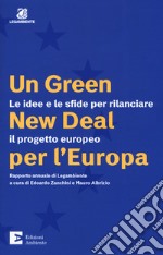 Un green New Deal per l'Europa. Le idee e le sfide per rilanciare il progetto europeo. Rapporto annuale di Legambiente