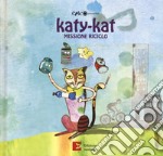 Katy-Kat missione riciclo. Ediz. a colori libro