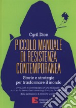 Piccolo manuale di resistenza contemporanea. Storie e strategie per trasformare il mondo libro