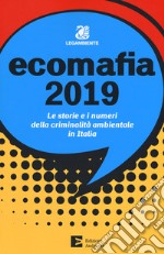 Ecomafia 2019. Le storie e i numeri della criminalità ambientale in Italia libro