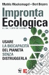 Impronta ecologica. Usare la biocapacità del pianeta libro