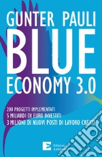 Blue economy 3.0. 200 progetti implementati. 5 miliardi di euro investiti. 3 milioni di nuovi posti di lavoro creati. Nuova ediz. libro