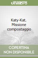 Katy-Kat. Missione compostaggio libro