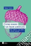 Come essere un buon antenato. Un antidoto al pensiero a breve termine libro di Krznaric Roman