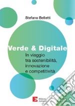 Verde & digitale. In viaggio tra sostenibilità, innovazione e competitività libro