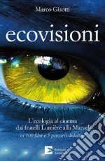 Ecovisioni. L'ecologia al cinema dai fratelli Lumiere alla Marvel in 100 film e 5 percorsi didattici