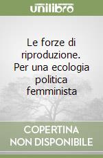 Le forze di riproduzione. Per una ecologia politica femminista libro