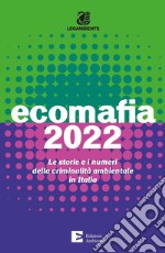 Ecomafia 2022. Le storie e i numeri della criminalità ambientale in Italia libro