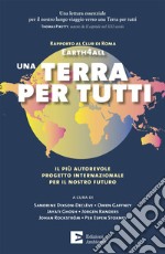 Una Terra per tutti. Il più autorevole progetto internazionale per il nostro futuro libro