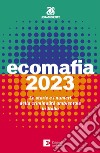 Ecomafia 2023. Le storie e i numeri della criminalità ambientale in Italia libro