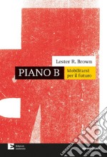 Piano B. Mobilitarsi per il futuro. Nuova ediz. libro