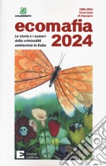 Ecomafia 2024. Le storie e i numeri della criminalità ambientale in Italia libro