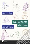 Dalla parte di Gaia. Teorie e pratiche di ecofemminismo libro di Galassi Silvana