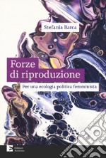 Le forze di riproduzione. Per una ecologia politica femminista libro