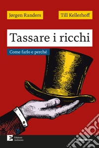 Tassare i ricchi. Come farlo e perché