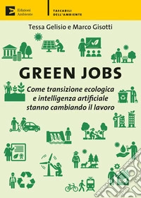 Green jobs. Come transizione ecologica e intelligenza artificiale stanno cambiando il lavoro libro