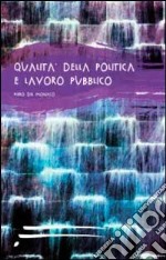 Qualità della politica e lavoro pubblico libro