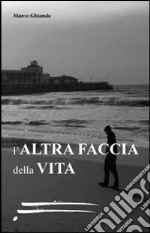 L'altra faccia della vita libro