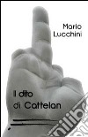 Il dito di Cattelan libro di Lucchini Mario