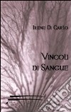 Vincoli di sangue libro di Di Carlo Irene