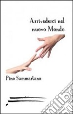 Arrivederci nel nuovo mondo libro