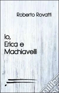 Io, Erica e Machiavelli
