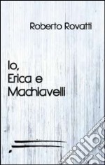 Io, Erica e Machiavelli