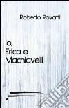 Io, Erica e Machiavelli libro