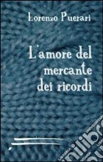 L'amore del mercante dei ricordi libro