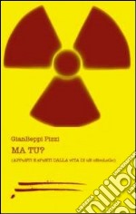 Ma Tu? (Appunti e spunti dalla vita di un oncologo) libro