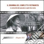 Il dramma del conflitto vietnamita. Le atrocità del passato e quel che resta. Con DVD libro