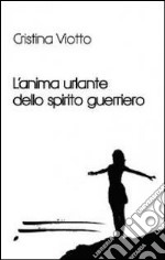 L'anima urlante dello spirito guerriero libro