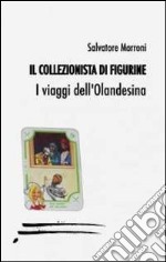 Il collezionista di figurine. I viaggi dell'olandesina libro