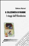 Il collezionista di figurine. I viaggi dell'olandesina libro