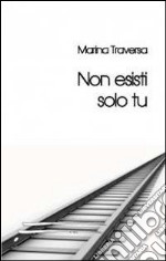 Non esisti solo tu libro