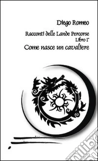 Come nasce un cavaliere libro