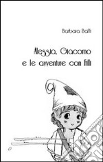 Alessia, Giacomo e le avventure con Filli libro