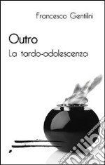 Outro. La tarda adolescenza libro