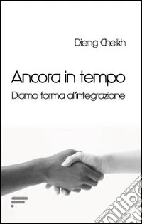Ancora in tempo. Diamo forma all'integrazione libro