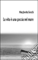 La vita è una goccia nel mare libro