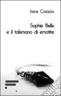 Sophie Belle e il talismano di ematite libro