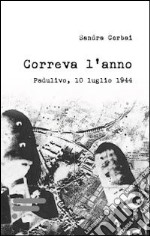 Correva l'anno. Padulivo, 10 luglio 1944 libro