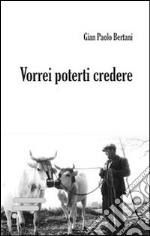 Vorrei poterti credere libro