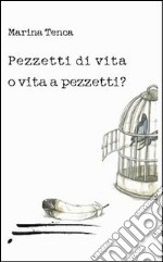 Pezzetti di vita o vita a pezzetti? libro