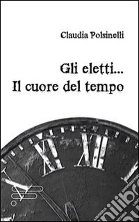 Gli Eletti... Il cuore del tempo libro
