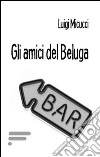 Gli amici del Beluga libro