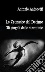 Le cronache del Decimo. Gli angeli dello sterminio