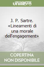 J. P. Sartre. «Lineamenti di una morale dell'engagement» libro