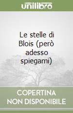 Le stelle di Blois (però adesso spiegami) libro