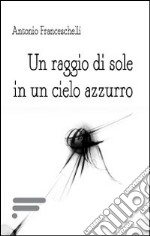 Un raggio di sole in un cielo azzurro libro